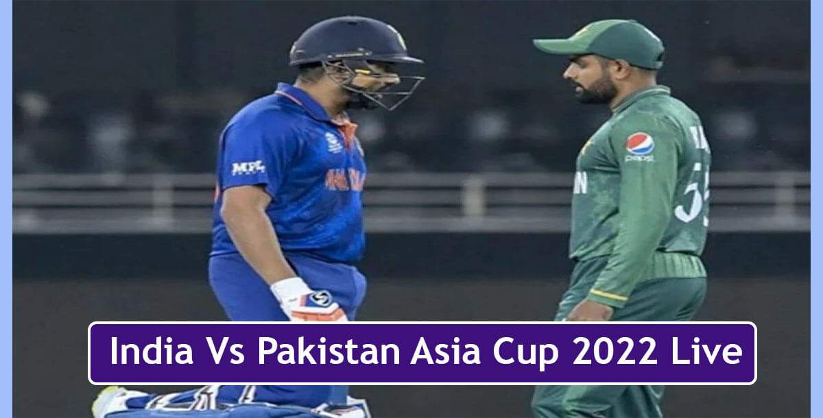 India Vs Pakistan Asia Cup 2022 Live